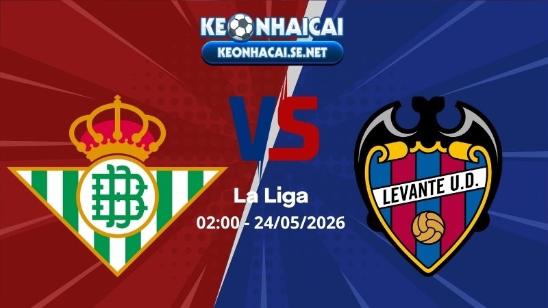 Soi Kèo Betis vs Levante 02h00 24/05/2026 - La Liga