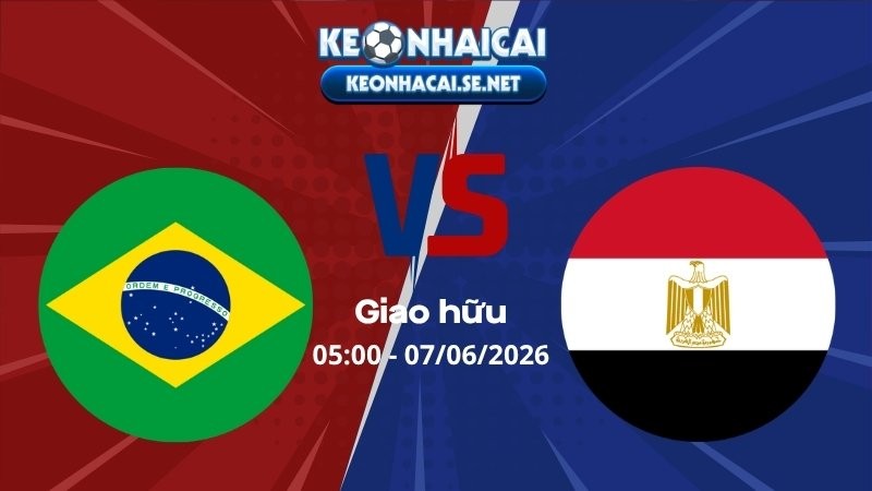 Soi Kèo Brazil vs Ai Cập 05h00 07/06/2026 - Giao hữu