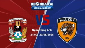 Soi Kèo Coventry vs Hull City 21h00 29/08/2026 - Ngoại Hạng Anh