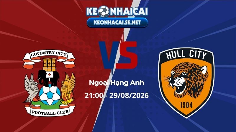 Soi Kèo Coventry vs Hull City 21h00 29/08/2026 - Ngoại Hạng Anh
