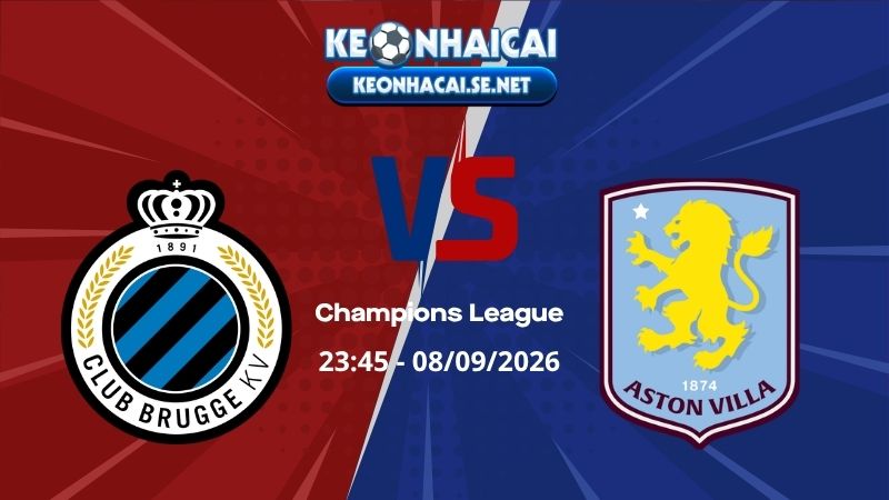 Soi Kèo Club Brugge vs Aston Villa 23h45 08/09/2026 - Champions League