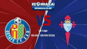 Soi Kèo Getafe vs Celta Vigo 00h00 08/09/2026 - La Liga