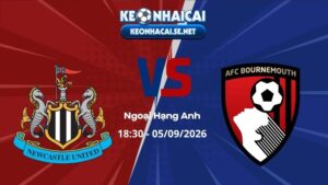 Soi Kèo Newcastle vs Bournemouth 18h30 05/09/2026 - Ngoại Hạng Anh